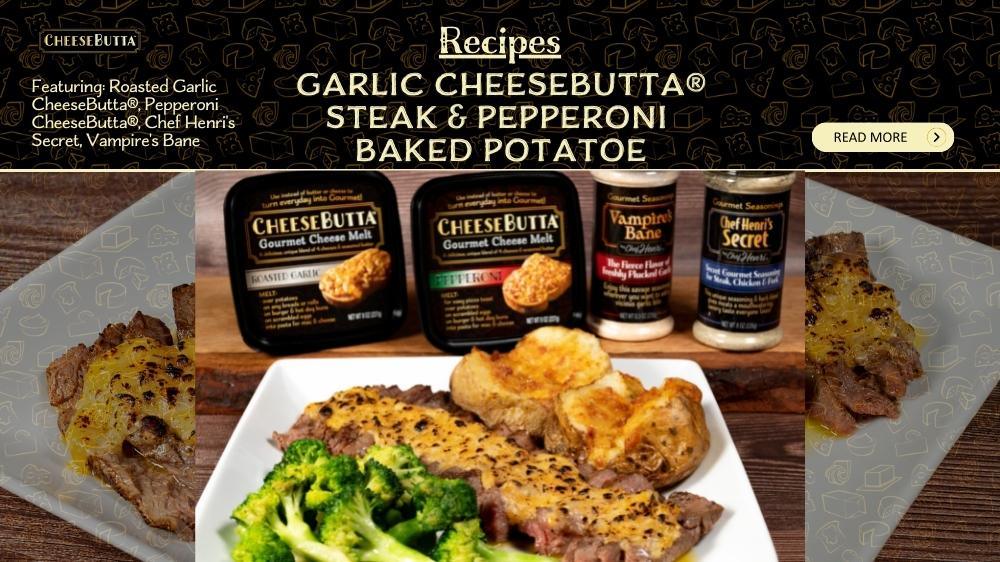 Roasted Garlic CheeseButta® Steak & Pepperoni CheeseButta® Baked Potato